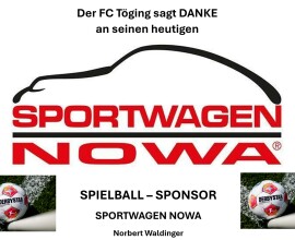 Der FC Töging sagt DANKE bei seinem Spielballsponsor für das Derby gegen den SV Aschau:
SPORTWAGEN NOWA